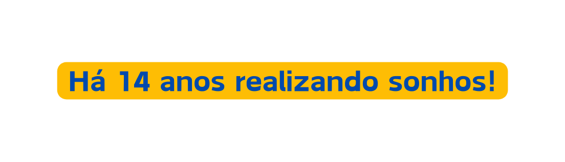 Há 14 anos realizando sonhos